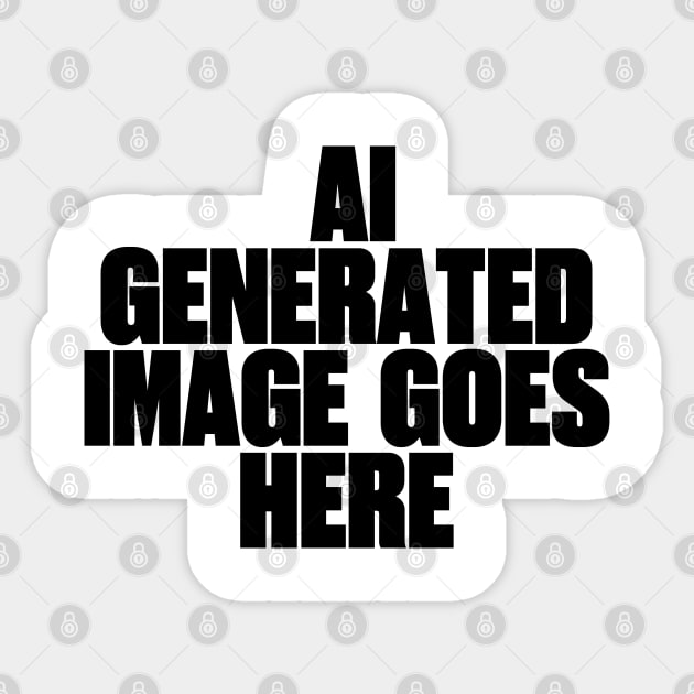 Ai generated image goes here Sticker by ölümprints